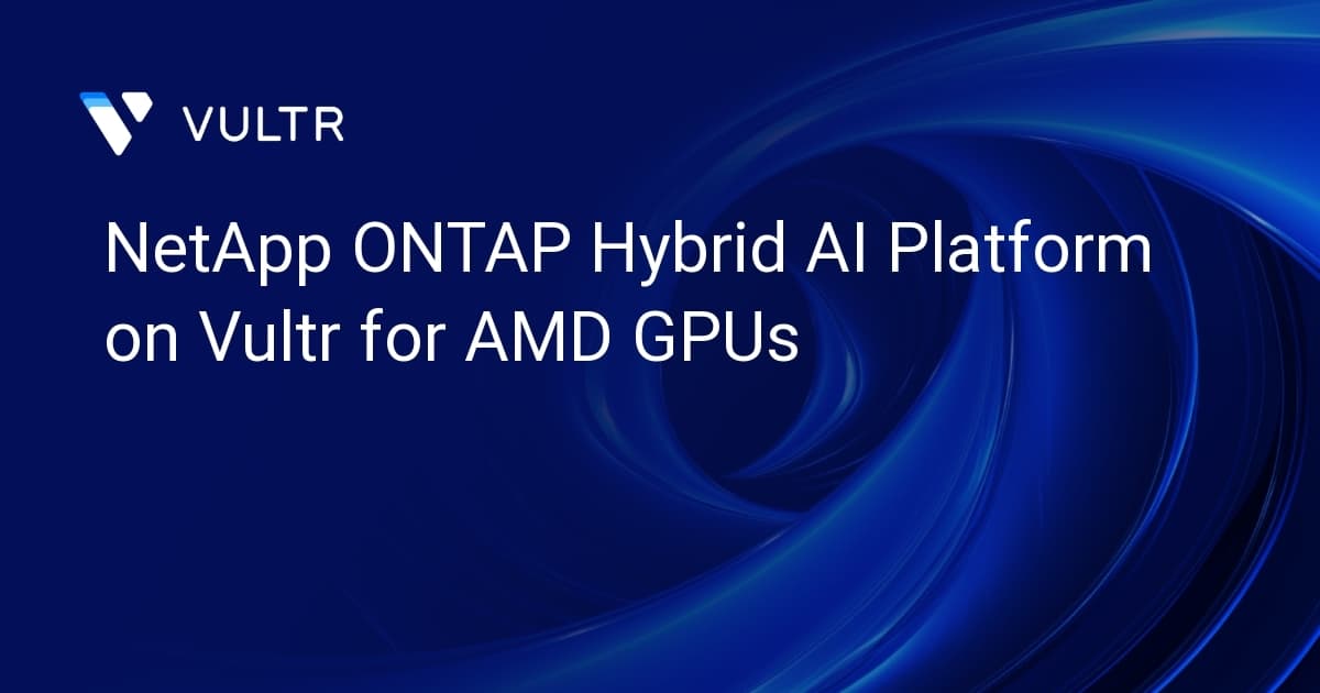 NetApp ONTAP Hybrid AI Platform on Vultr for AMD GPUs