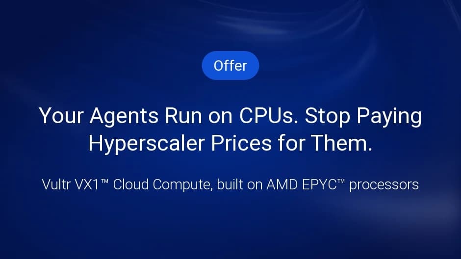 Vultr VX1 for Agentic AI: Faster Compute at a Lower Cost