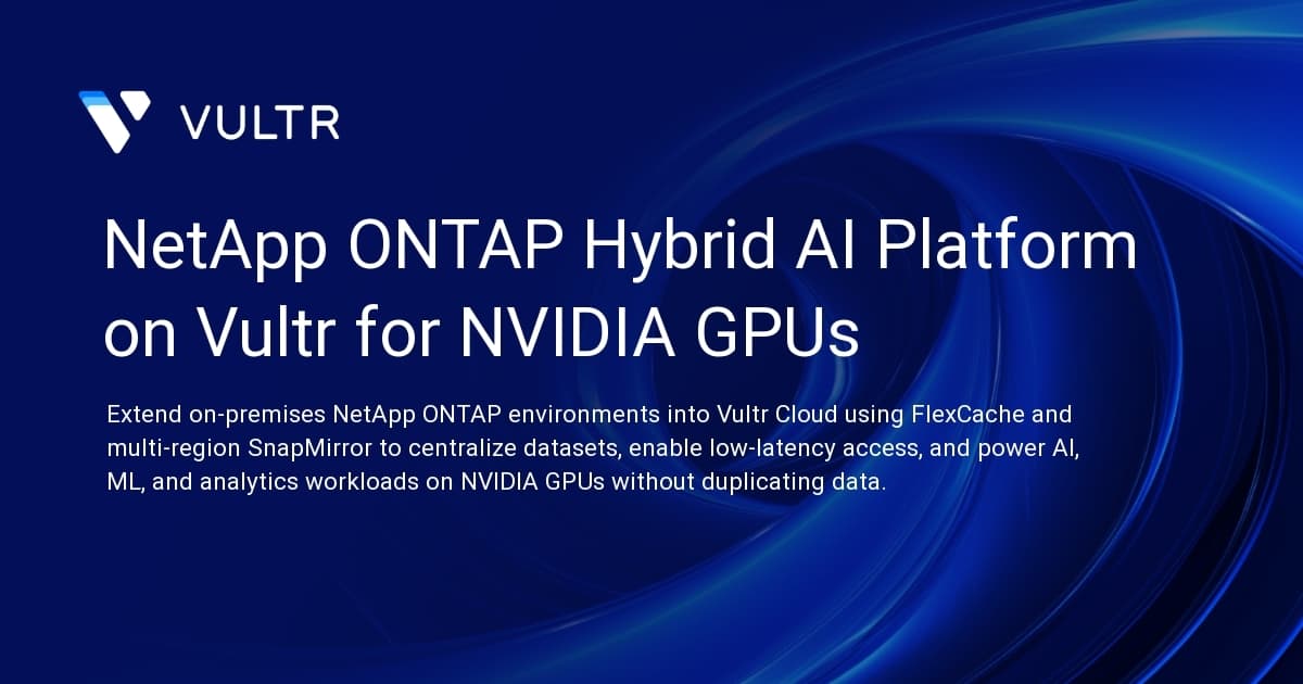 NetApp ONTAP Hybrid AI Platform on Vultr for NVIDIA GPUs