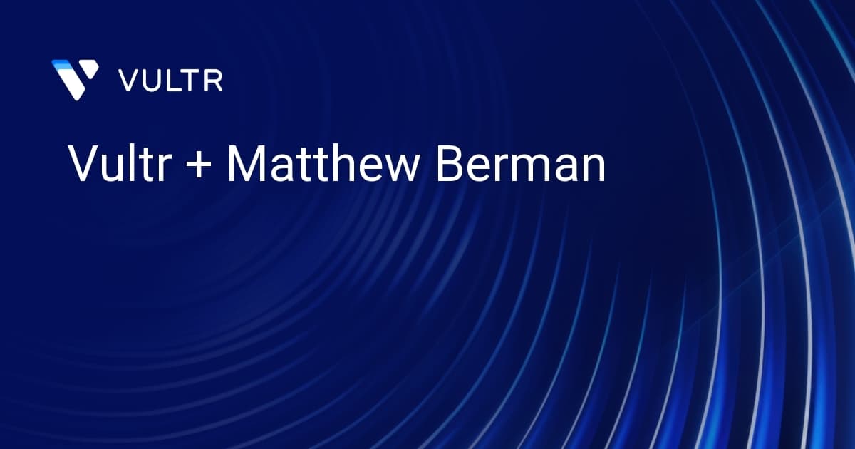 Vultr + Matthew Berman