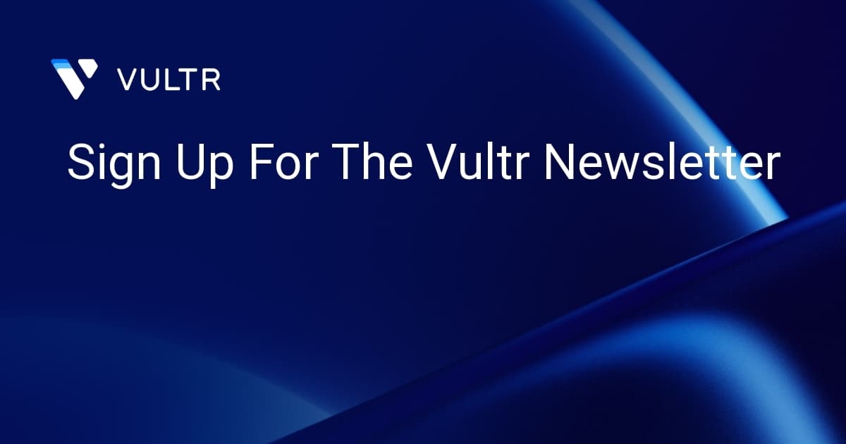 Sign Up For The Vultr Newsletter