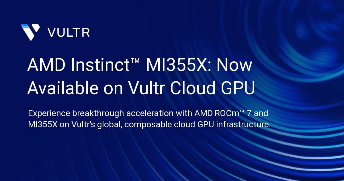 AMD Instinct™ MI355X: Now Available on Vultr Cloud GPU