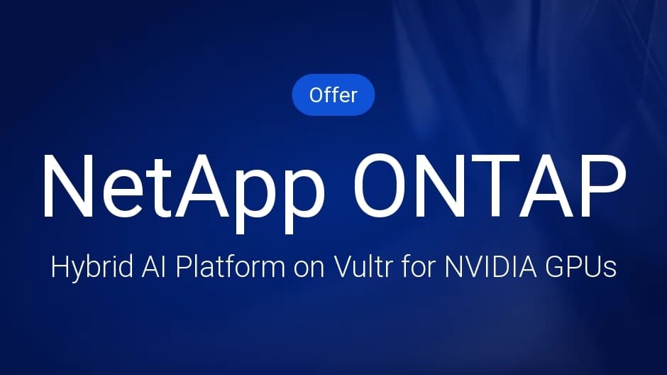 NetApp ONTAP Hybrid AI Platform on Vultr for NVIDIA GPUs