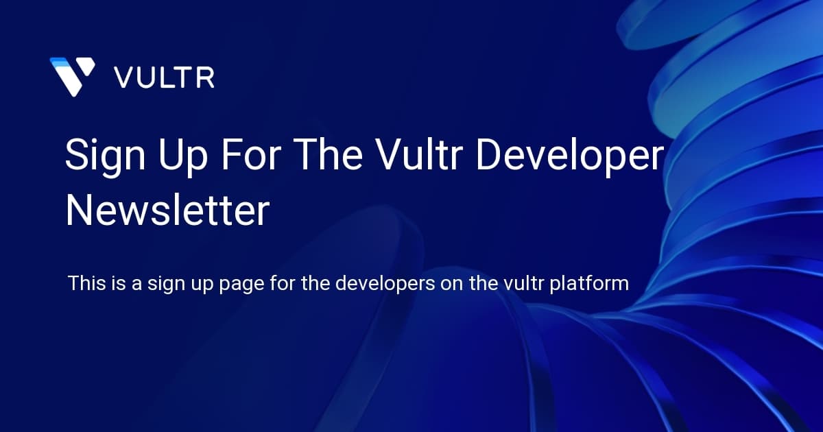 Sign Up For The Vultr Developer Newsletter