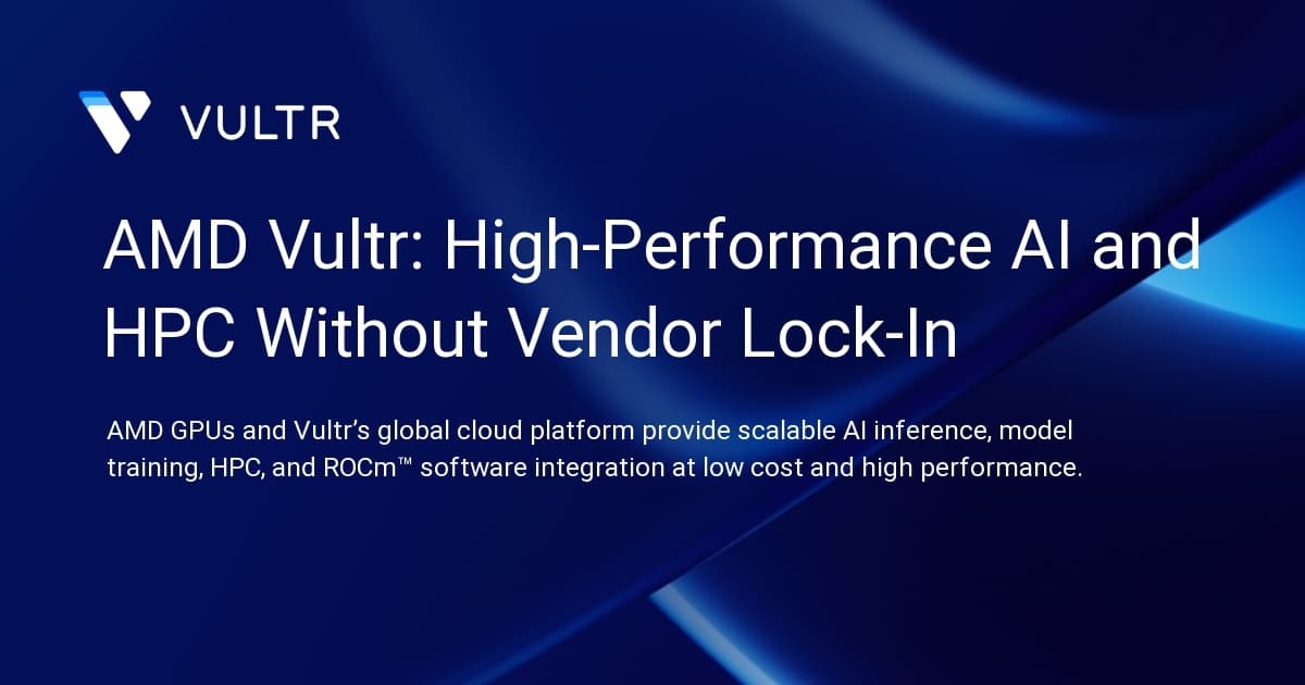 AMD + Vultr: High-Performance AI and HPC Without Vendor Lock-In