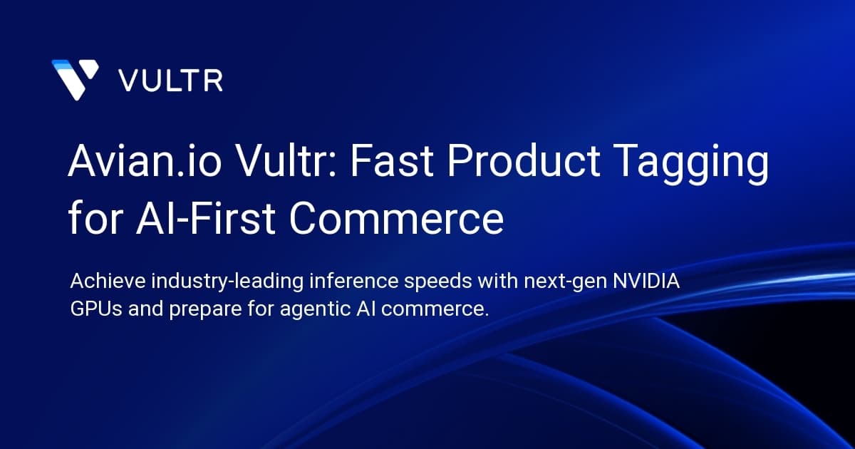Avian.io + Vultr: Fast Product Tagging for AI-First Commerce