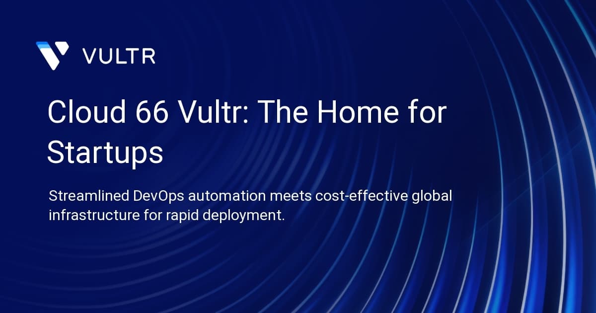 Cloud 66 + Vultr: The Home for Startups