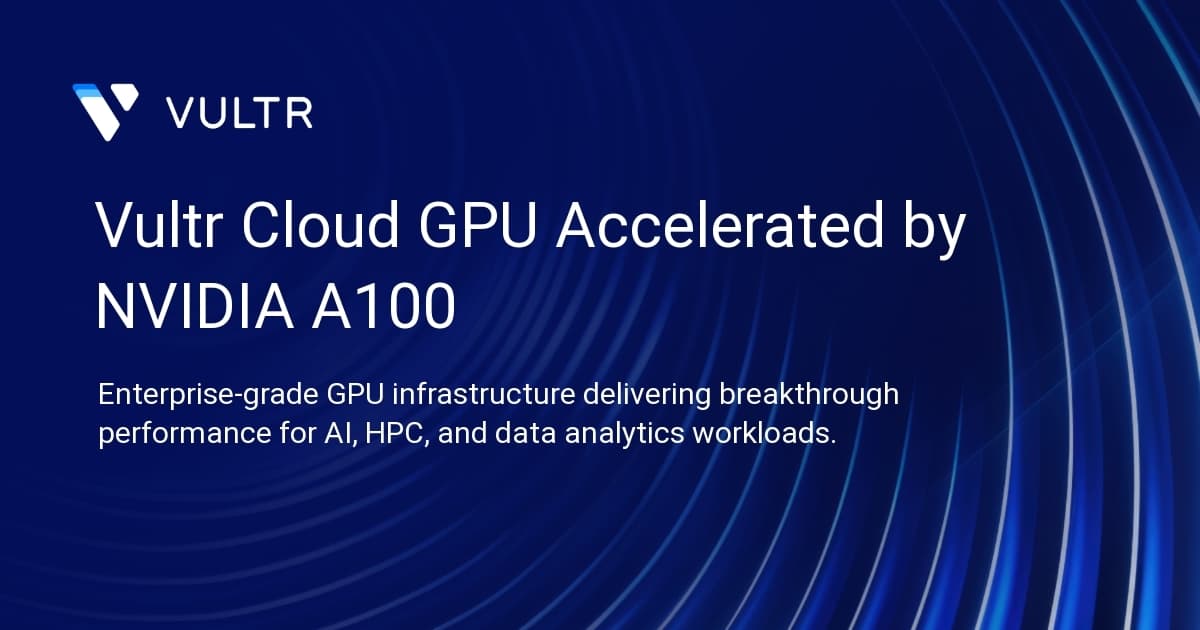 Vultr Cloud GPU Accelerated by NVIDIA A100