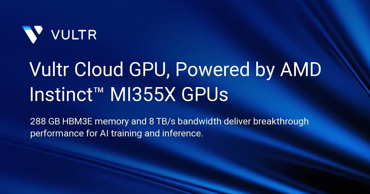 Vultr Cloud GPU, Powered by AMD Instinct™ MI355X GPUs