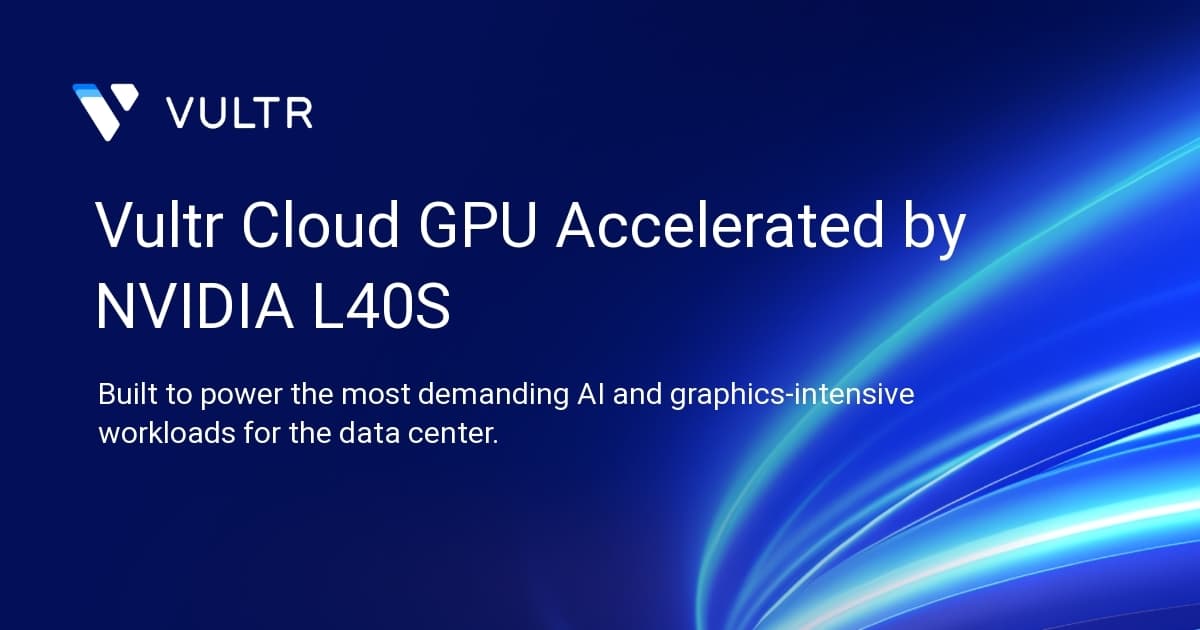 Vultr Cloud GPU Accelerated by NVIDIA L40S