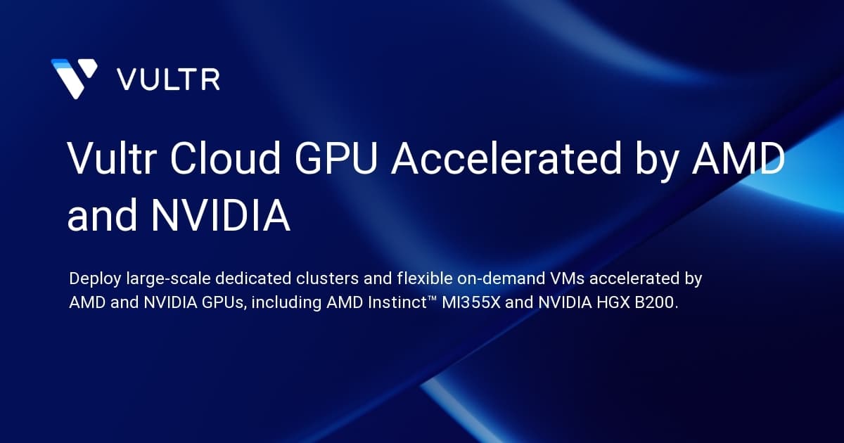 Vultr Cloud GPU Accelerated by AMD and NVIDIA