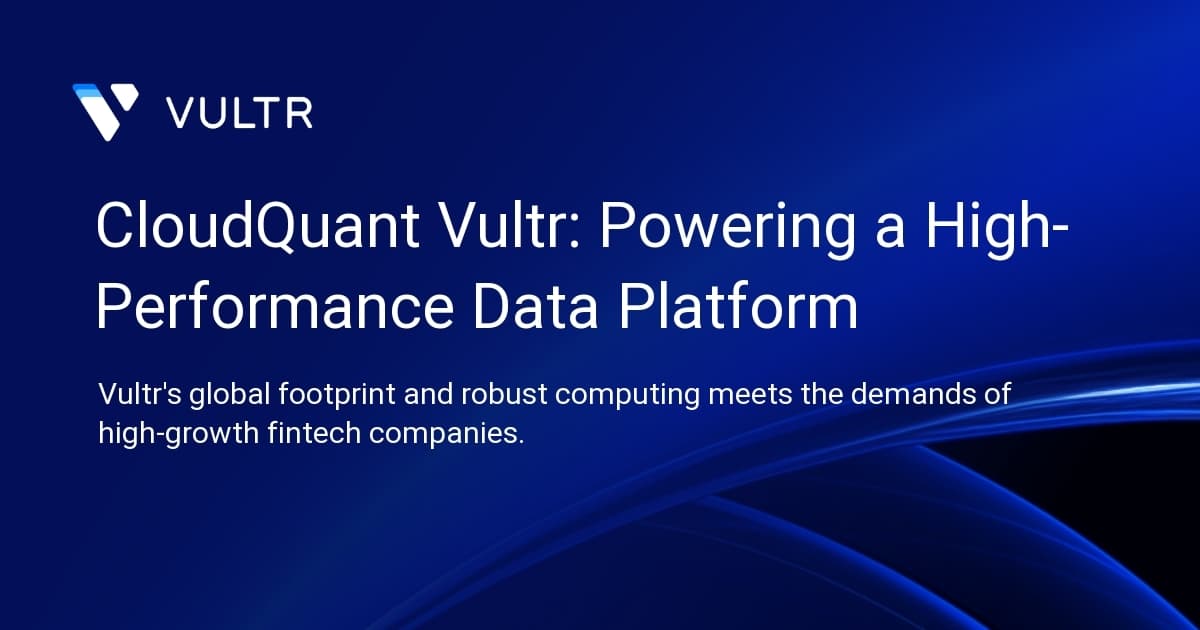 CloudQuant + Vultr: Powering a High-Performance Data Platform