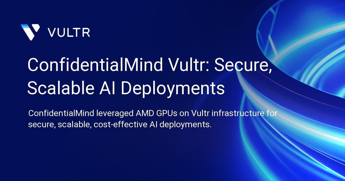 ConfidentialMind + Vultr: Secure, Scalable AI Deployments
