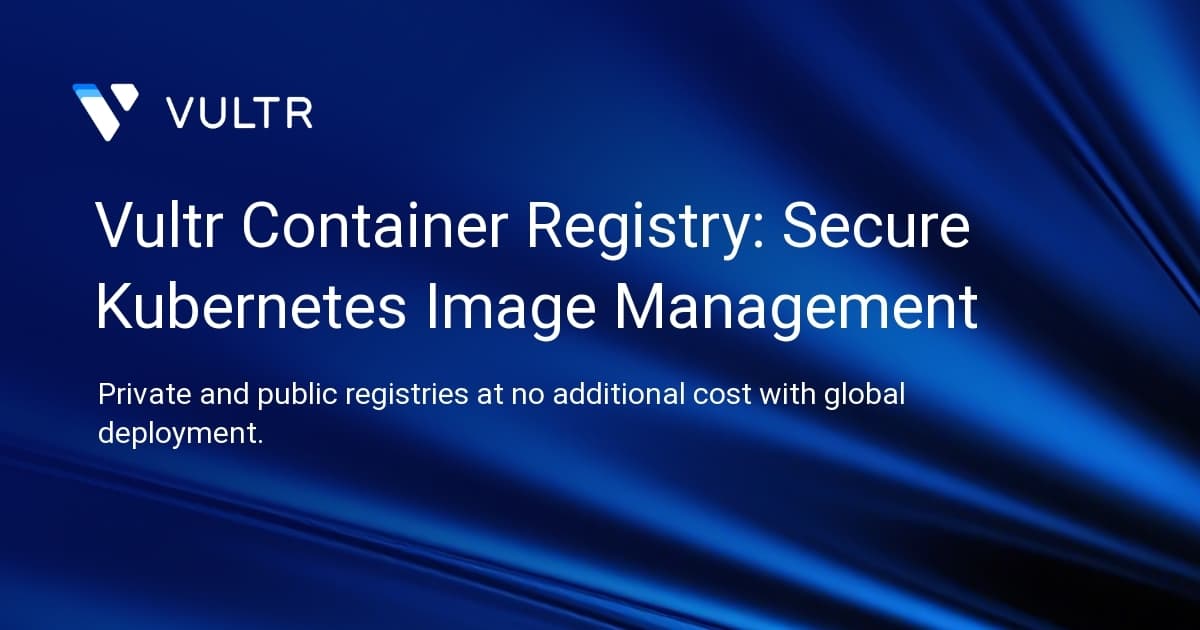 Vultr Container Registry: Secure Kubernetes Image Management