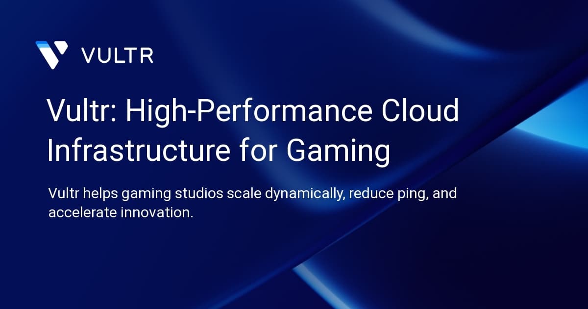 Vultr: High-Performance Cloud Infrastructure for Gaming