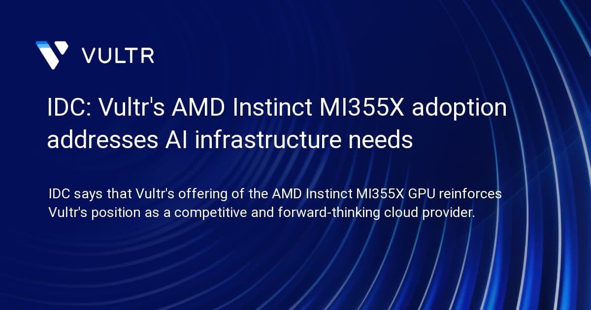 IDC: Vultr's AMD Instinct MI355X adoption addresses AI infrastructure needs