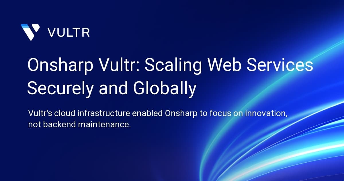Onsharp + Vultr: Scaling Web Services Securely and Globally