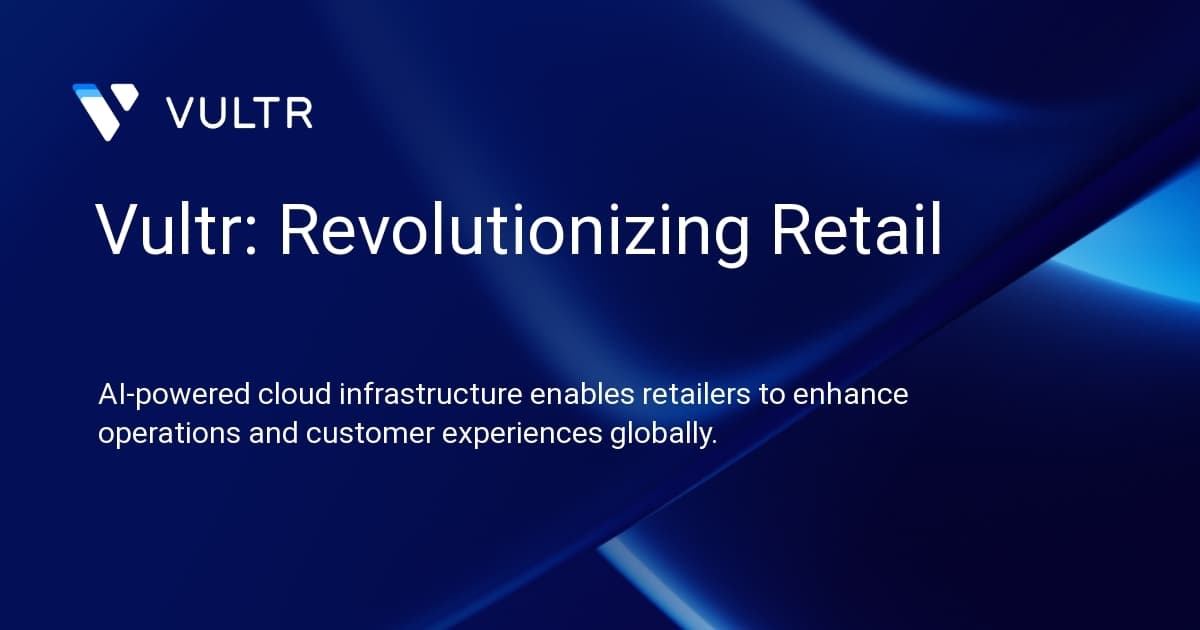 Vultr: Revolutionizing Retail
