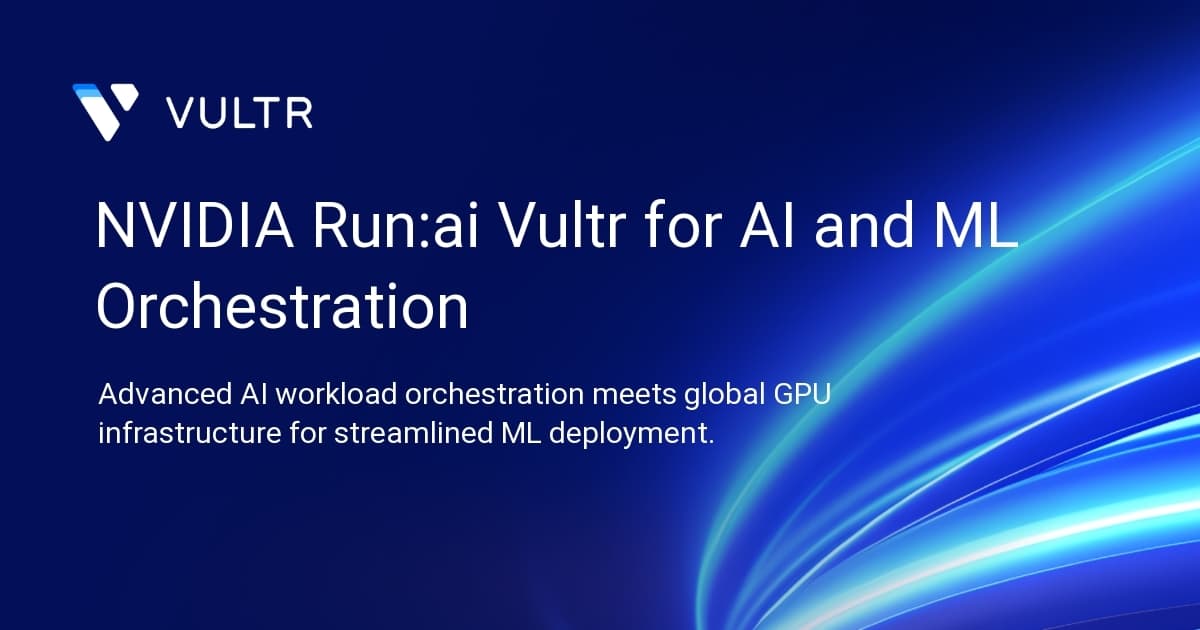 NVIDIA Run:ai + Vultr for AI and ML Orchestration