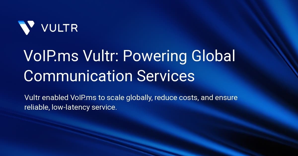 VoIP.ms + Vultr: Powering Global Communication Services