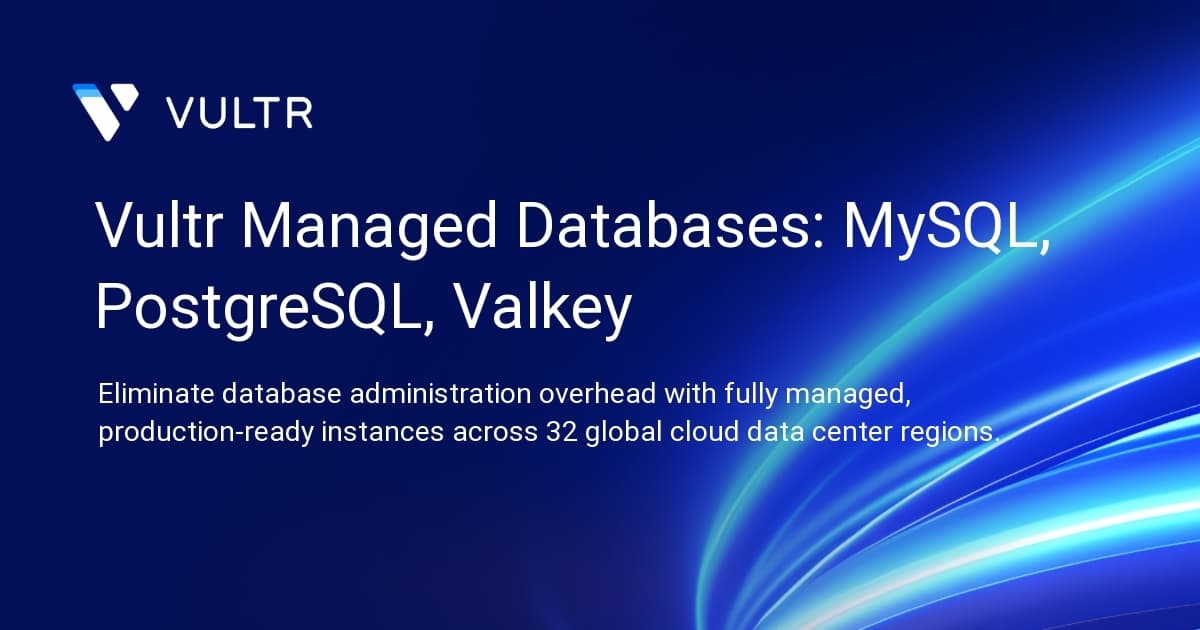 Vultr Managed Databases: MySQL, PostgreSQL, Valkey & Kafka