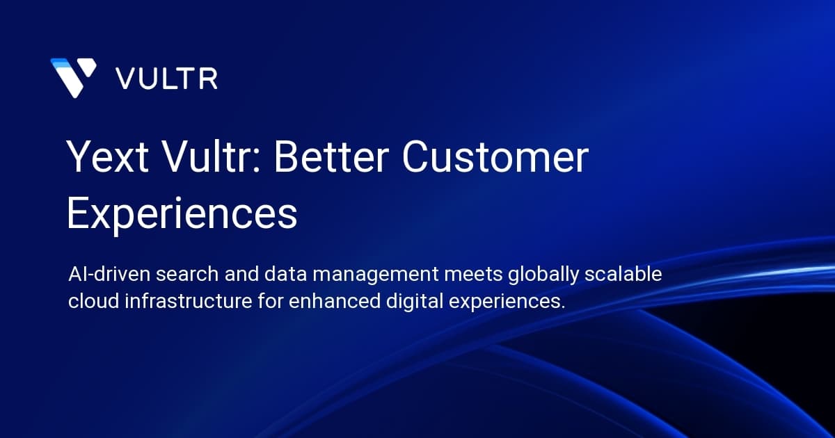 Yext + Vultr: Better Customer Experiences