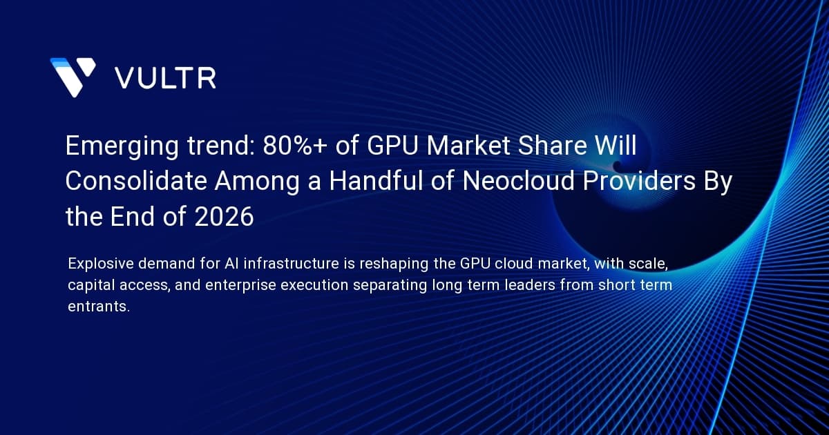 Emerging trend: 80%+ of GPU Market Share Will Consolidate Among a Handful of Neocloud Providers By the End of 2026
