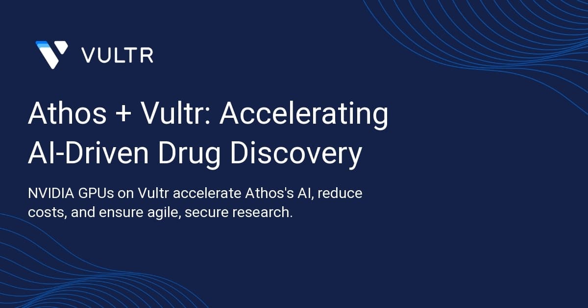 Athos + Vultr: Accelerating AI-Driven Drug Discovery