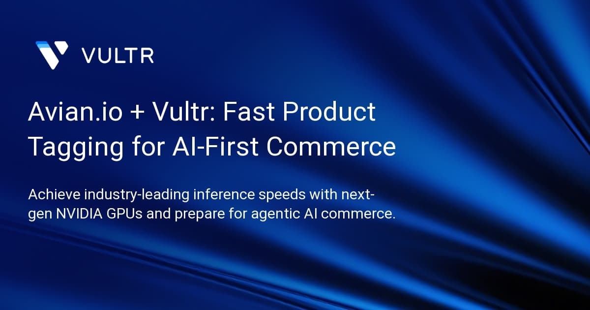 Avian.io + Vultr: Fast Product Tagging for AI-First Commerce