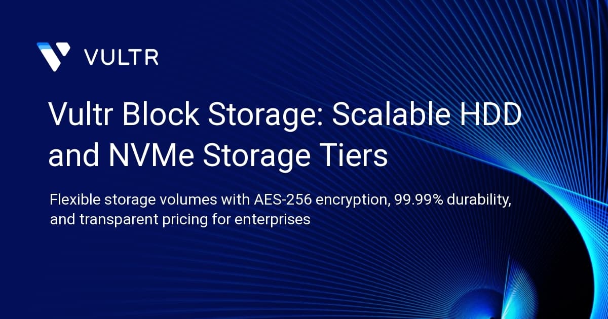 Vultr Block Storage: Scalable HDD and NVMe Storage Tiers
