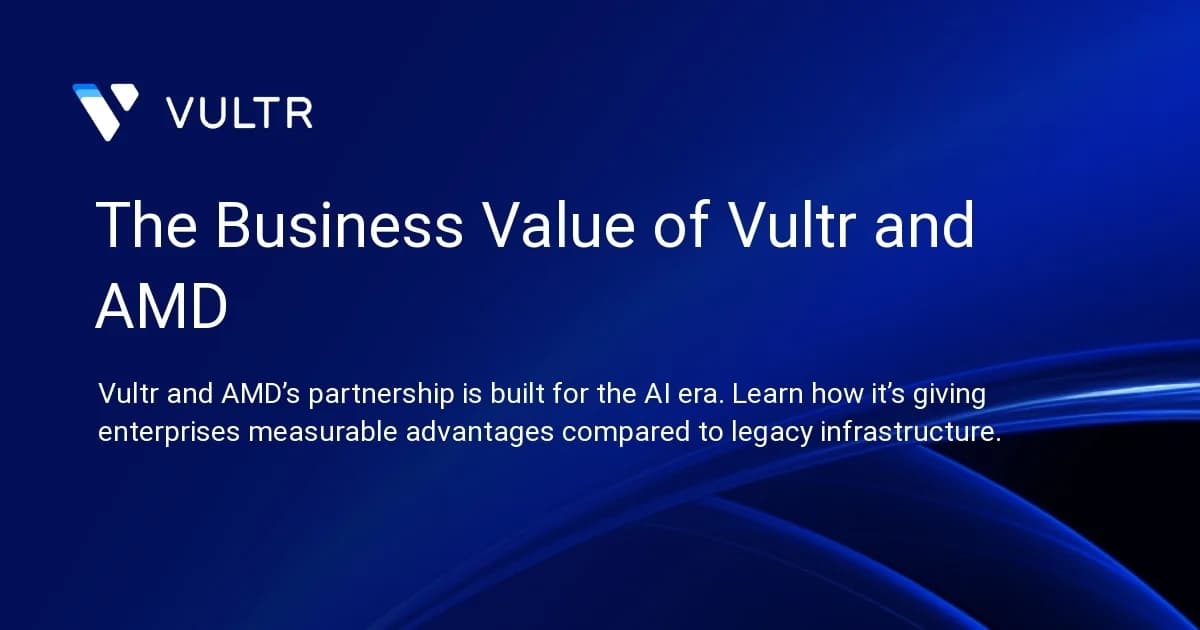 The Business Value of Vultr and AMD