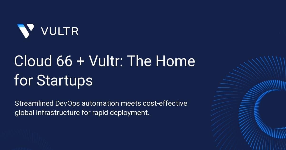 Cloud 66 + Vultr: The Home for Startups