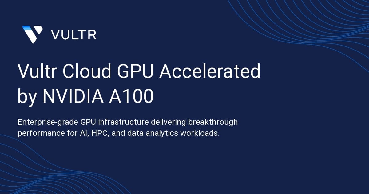 Vultr Cloud GPU Accelerated by NVIDIA A100