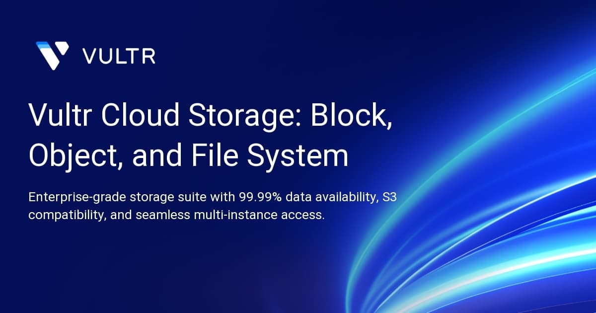 Vultr Cloud Storage: Block, Object, and File System
