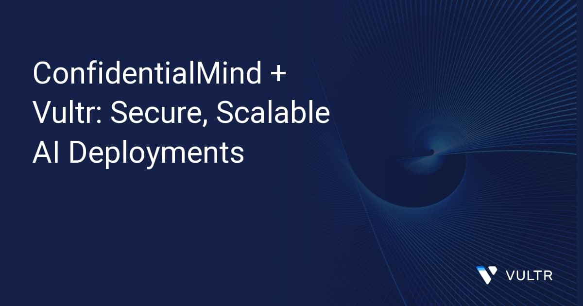 ConfidentialMind + Vultr: Secure, Scalable AI Deployments