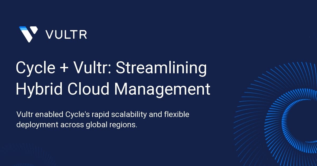 Cycle + Vultr: Streamlining Hybrid Cloud Management