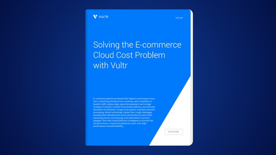 Solving the E-commerce Cloud Cost Problem with Vultr