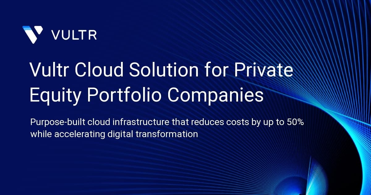 Vultr Cloud Solution for Private Equity Portfolio Companies