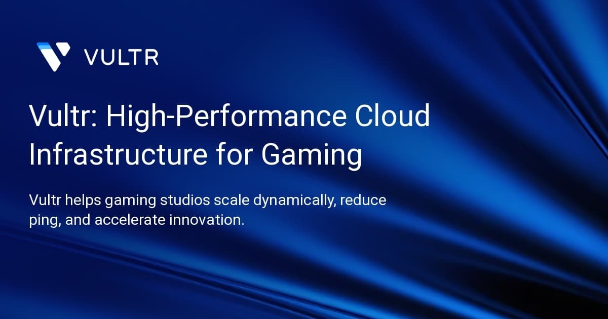 Vultr: High-Performance Cloud Infrastructure for Gaming