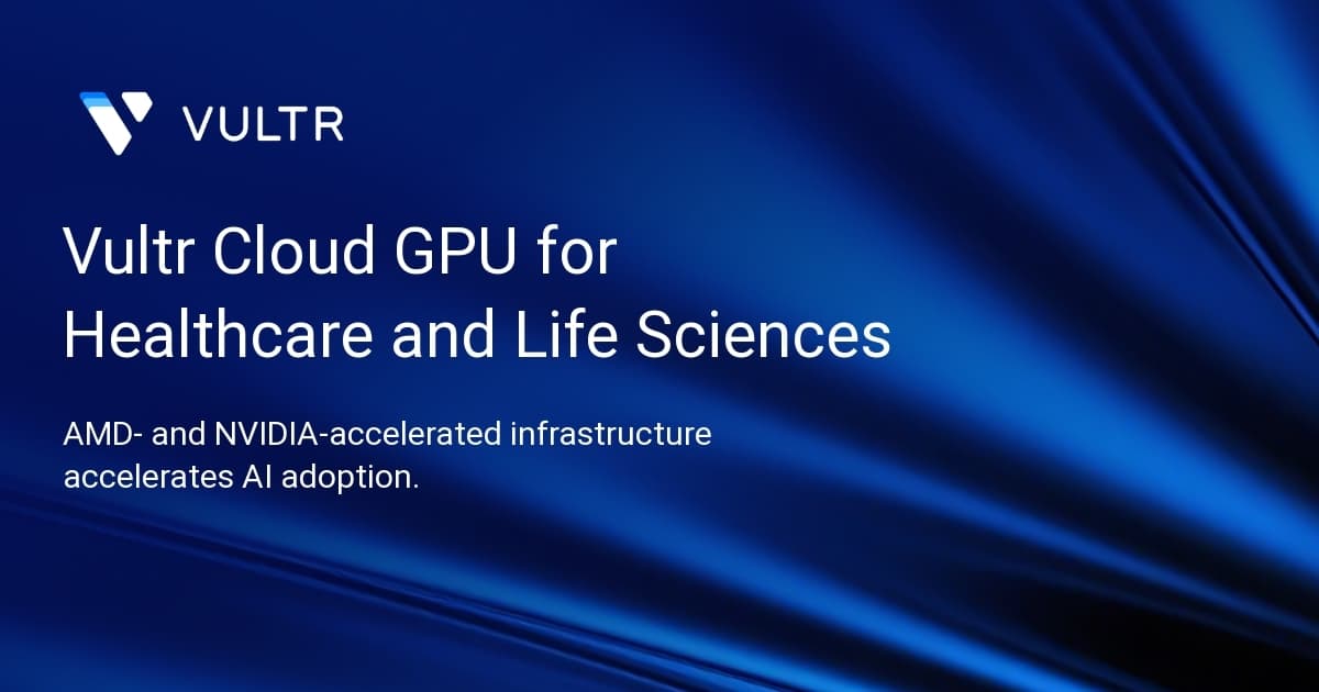 Vultr Cloud GPU for Healthcare and Life Sciences