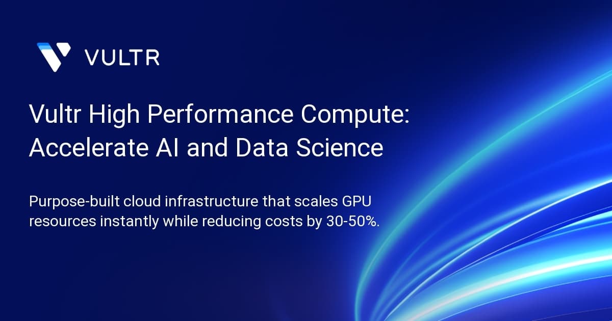 Vultr High Performance Compute: Accelerate AI and Data Science