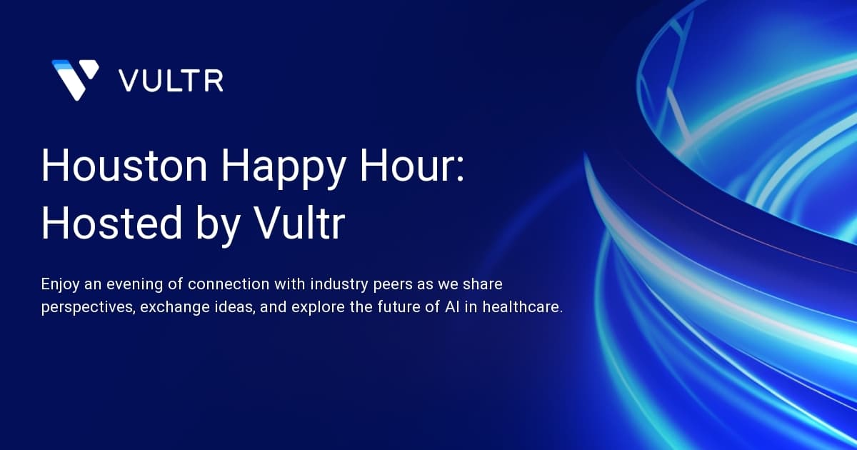 Houston Happy Hour: Hosted by Vultr