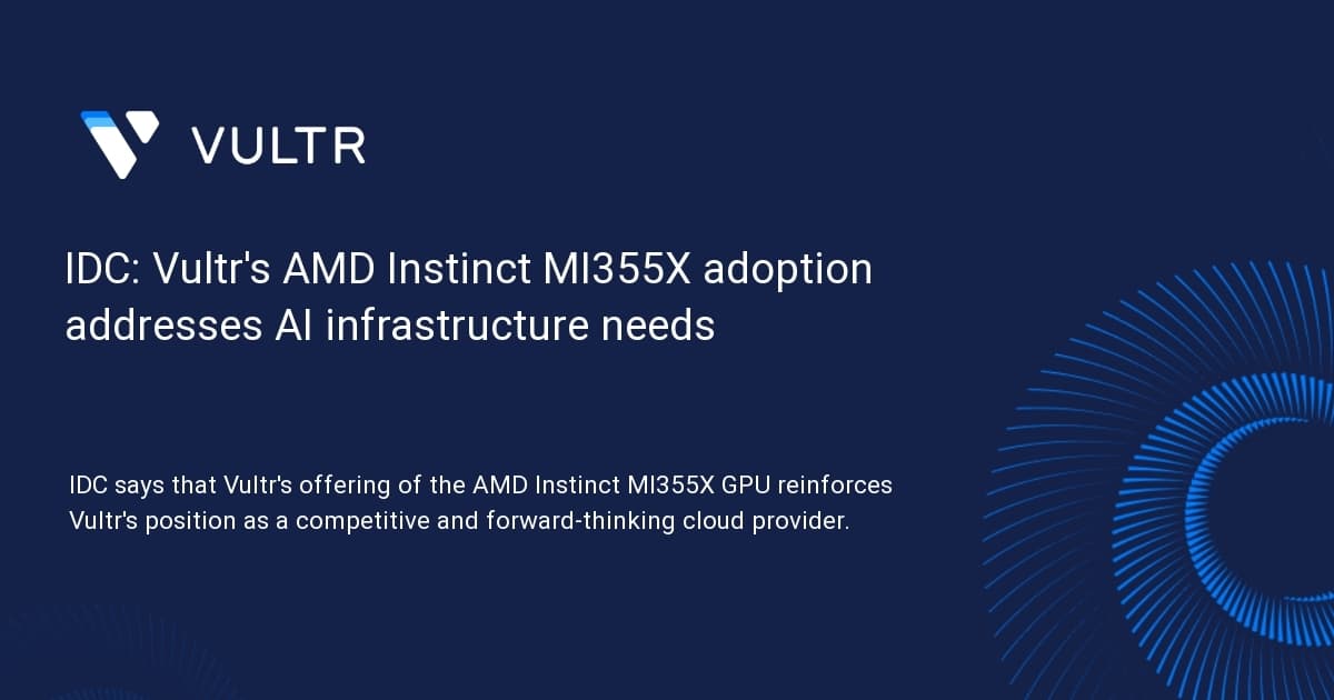 IDC: Vultr's AMD Instinct MI355X adoption addresses AI infrastructure needs