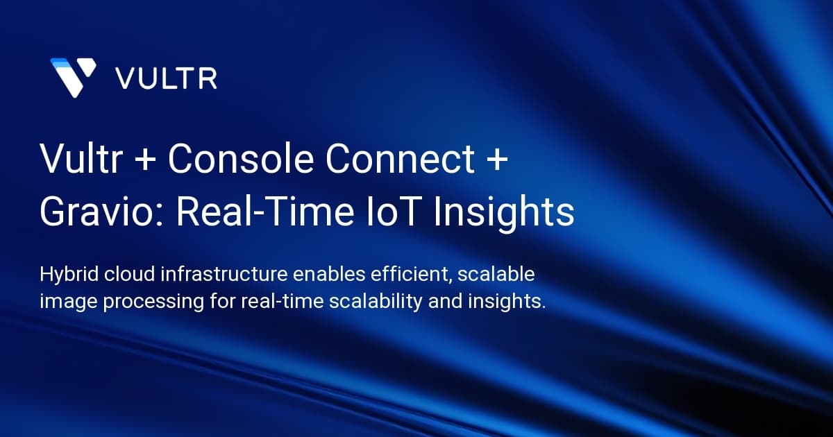 Vultr + Console Connect + Gravio: Real-Time IoT Insights
