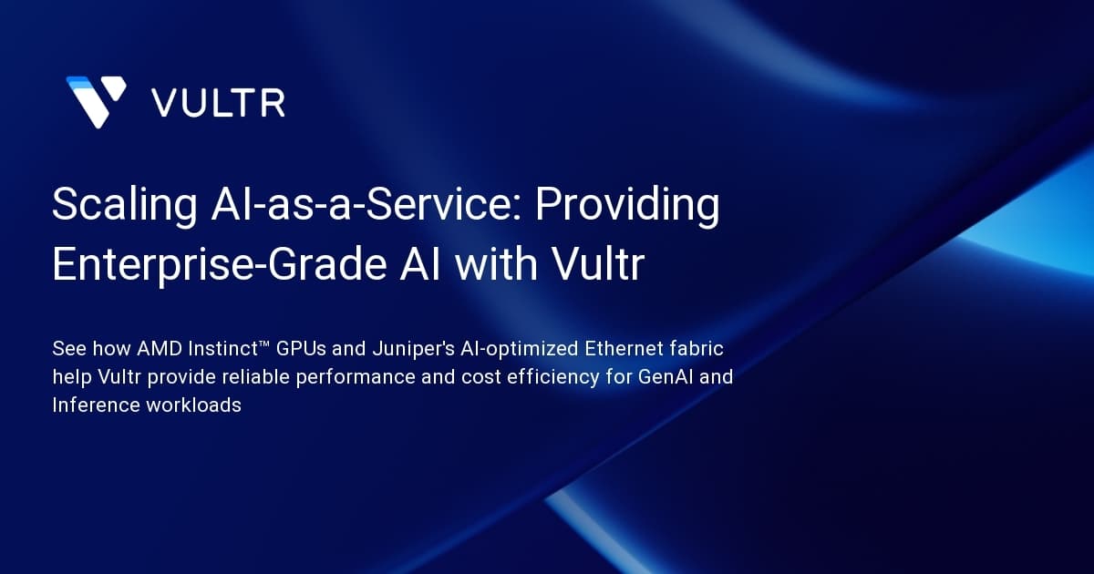 Scaling AI-as-a-Service: Providing Enterprise-Grade AI with Vultr