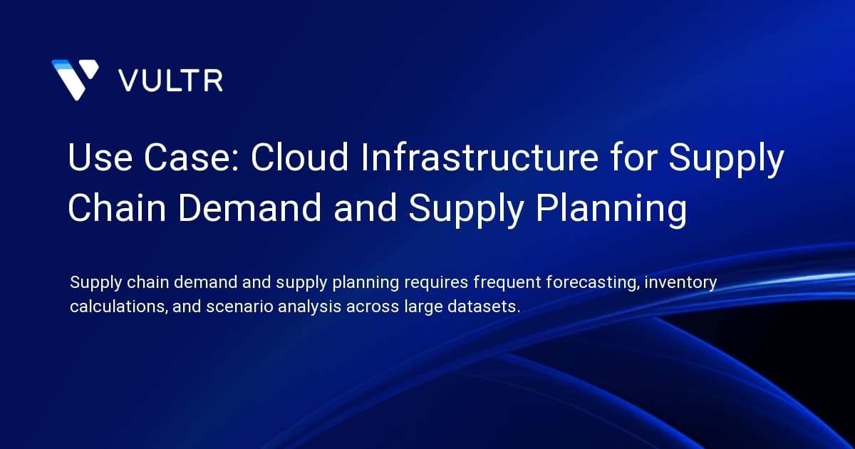 Use Case: Cloud Infrastructure for Supply Chain Demand and Supply Planning