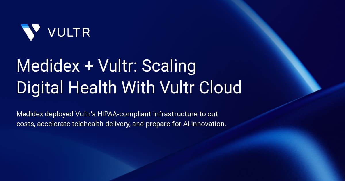 Medidex + Vultr: Scaling Digital Health With Vultr Cloud