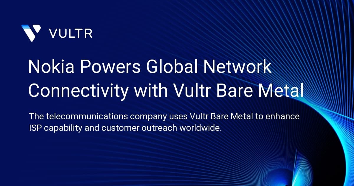Nokia Powers Global Network Connectivity with Vultr Bare Metal