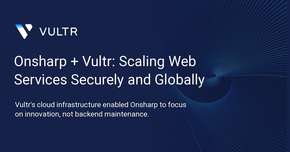 Onsharp + Vultr: Scaling Web Services Securely and Globally