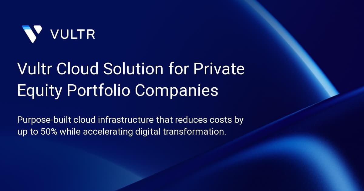 Vultr Cloud Solution for Private Equity Portfolio Companies